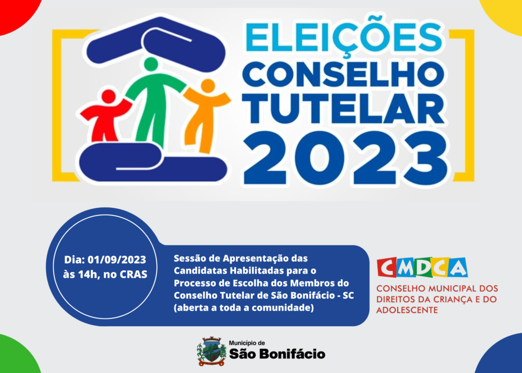 ELEIÇÕES CONSELHO TUTELAR 2023
Sessão de Apresentação das Candidatas Habilitadas para o Processo de Escolha dos Membros do Conselho Tutelar de São Bonifácio - SC (aberta a toda a comunidade)
Dia: 01/09/2023 às 14h, no CRAS